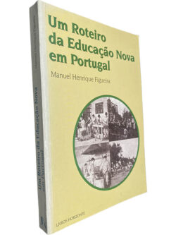 Um roteiro da educação nova em Portugal - Manuel Henrique Figueira