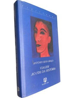 Viagem ao fim da história - António Silva Graça