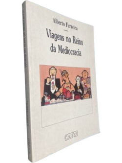 Viagens no Reino da Mediocracia - Alberto Ferreira