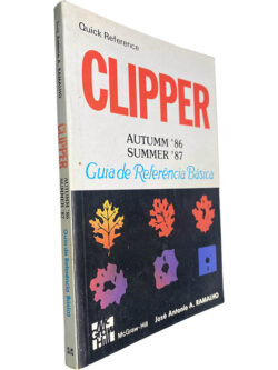 Clipper Autumm '86 Summer '87 (Guia de referência básica) - José Antonio A. Ramalho