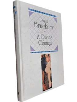 A divina criança - Pascal Bruckner