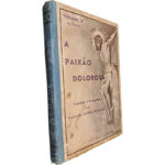 A paixão dolorosa (Volume V da Vida de Cristo) - Pe. José Alves Terças