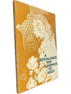 A sexualidade nos caminhos do amor - Ilídio Fernandes
