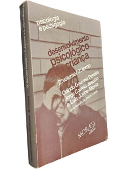 Desenvolvimento psicológico da criança (2.º Volume - 2.º Tomo) - Orlindo Gouveia Pereira / Jorge Correia Jesuino / Luís Joyce-Moniz