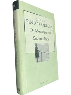Os mensageiros secundários - Clara Pinto Correia