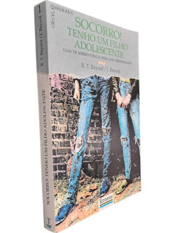 Socorro! Tenho um filho adolescente - R. T. Bayard / J. Bayard