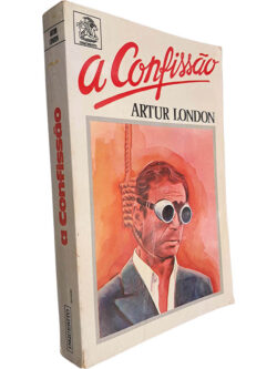 A confissão (Na engrenagem do Processo de Praga) - Artur London