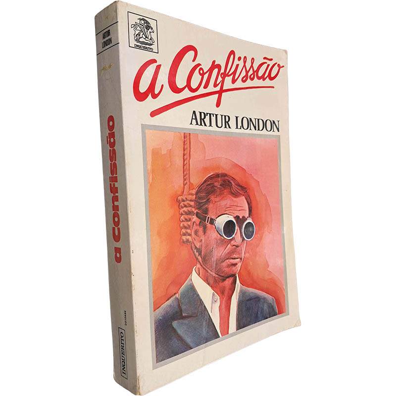 A confissão (Na engrenagem do Processo de Praga) - Artur London A confissão (Na engrenagem do Processo de Praga) - Artur London
