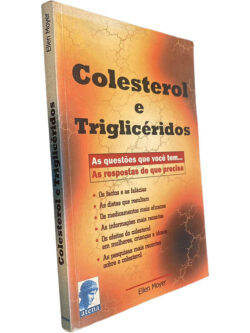Colesterol e triglicéridos (As questões que você tem... As respostas de que precisa) - Ellen Moyer