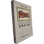 La vie quotidienne au temps des derniers Incas - Louis Baudin