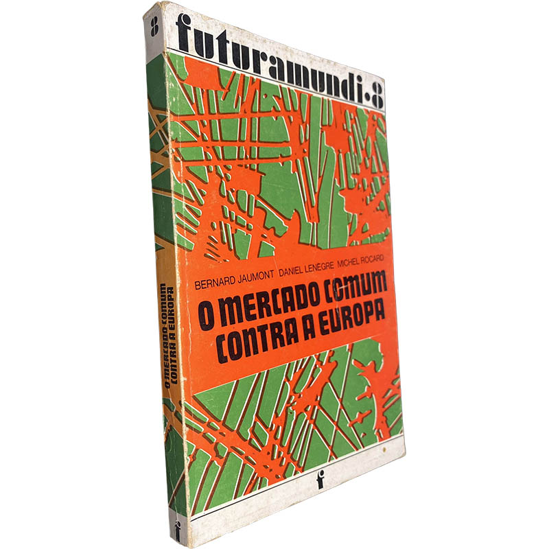 O mercado comum contra a Europa (Futuramundi 8) - Bernard Jaumont / Daniel Lenegre / Michel Rocard O mercado comum contra a Europa (Futuramundi 8) - Bernard Jaumont / Daniel Lenegre / Michel Rocard