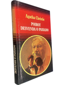 Poirot desvenda o passado - Agatha Christie