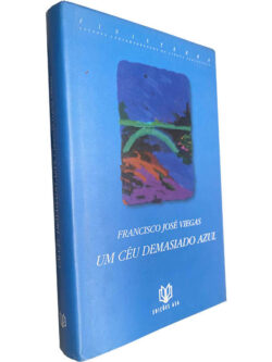Um céu demasiado azul - Francisco José Viegas
