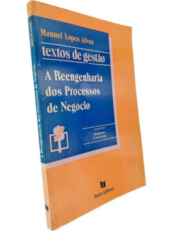 A reengenharia dos processos de negócio - Manuel Lopes Alves