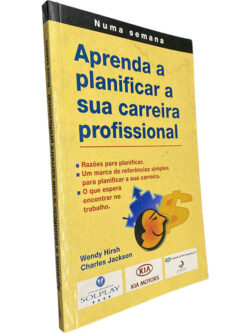 Aprenda a planificar a sua carreira profissional - Wendy Hirsh / Charles Jackson