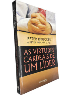 As virtudes cardeais de um líder - Peter Drucker / Peter Paschek