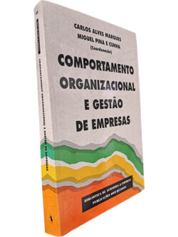 Comportamento organizacional e gestão de empresas - Carlos Alves Marques / Miguel Pina e Cunha