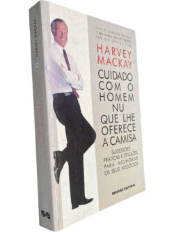Cuidado com o homem nu que lhe oferece a camisa - Harvey Mackay