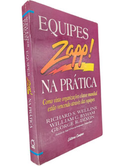 Equipes Zapp! (Na prática) - Richard S. Wellins / William C Byham / George R. Dixon