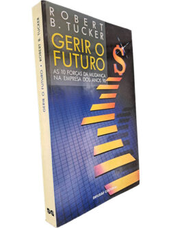 Gerir o futuro - Robert B. Tucker