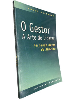 O gestor (A arte de liderar) - Fernando Neves de Almeida