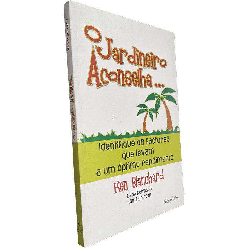 O jardineiro aconselha... - Ken Blanchard / Dana Robinson / Jim Robinson O jardineiro aconselha... - Ken Blanchard / Dana Robinson / Jim Robinson
