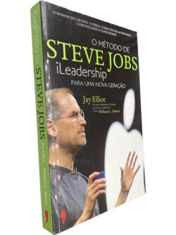 O método de Steve Jobs (iLeadership para uma nova geração) - Jay Elliot