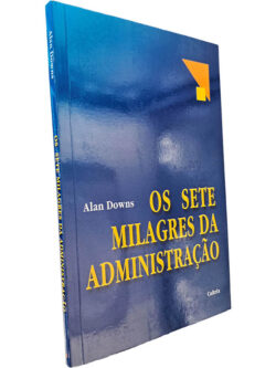 Os sete milagres da administração - Alan Downs