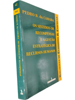 Os sistemas de recompensas e a gestão estratégica de recursos humanos - Pedro B. da Camara