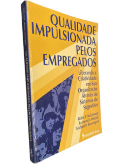 Qualidade impulsionada pelos empregados - Robin E. McDermott / Raymond J. Mikulak / Michael R. Beauregard