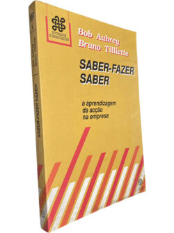 Saber-fazer saber (A aprendizagem da acção na empresa) - Bob Aubrey / Bruno Tilliette
