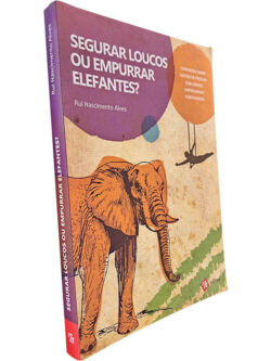 Segurar loucos ou empurrar elefantes? - Rui Nascimento Alves