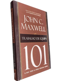 Trabalho de equipa 101 (O que todo o líder precisa saber) - John C. Maxwell