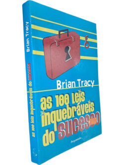 As 100 leis inquebráveis do sucesso - Brian Tracy