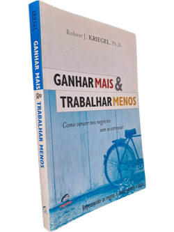 Ganhar mais e trabalhar menos - Robert J. Kriegel