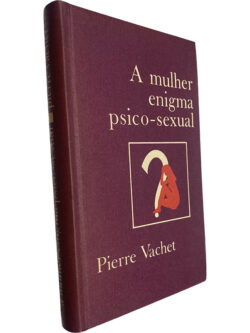 A mulher enigma psico-sexual - - Pierre Vachet
