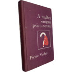A mulher enigma psico-sexual -- - Pierre Vachet