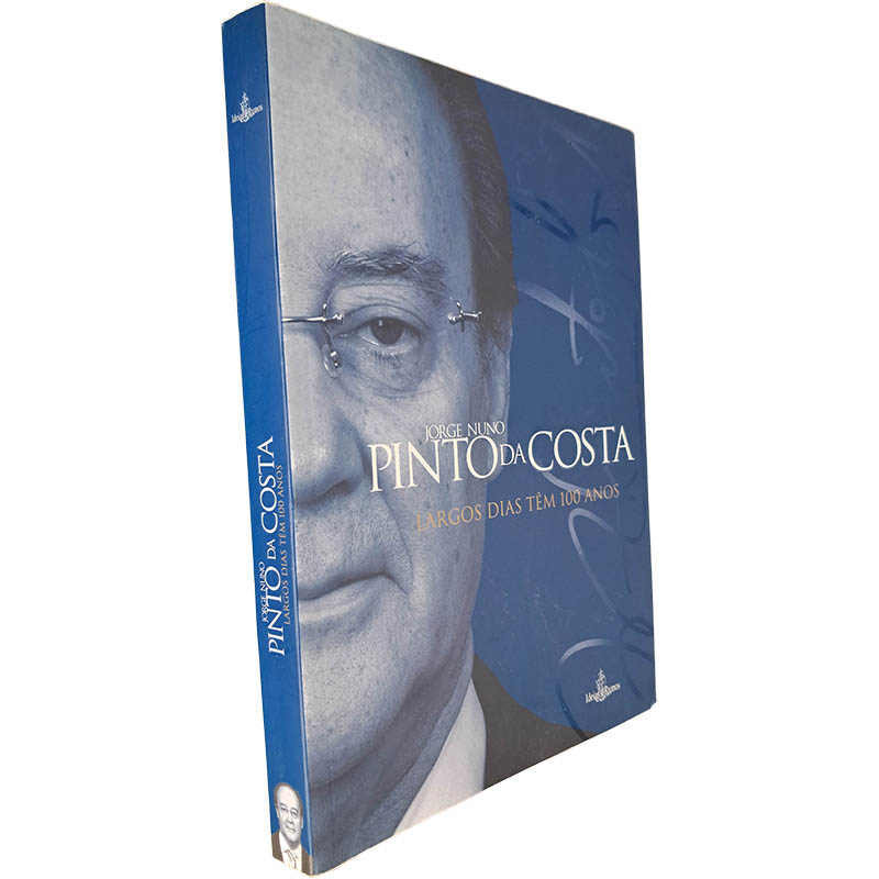 Largos dias têm 100 anos - Jorge Nuno Pinto da Costa Largos dias têm 100 anos - Jorge Nuno Pinto da Costa