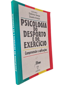 Psicologia do desporto e do exercício (Compreensão e aplicações) - Sidónio Serpa / Duarte Araújo