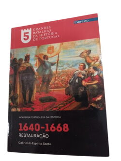 5 grandes batalhas da história de Portugal: 1640-1668 restauração - Gabriel do Espírito Santo