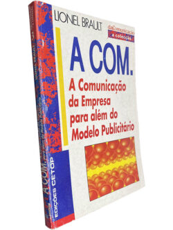 A Com. (A comunicação da empresa para além do modelo publicitário) - Lionel Brault