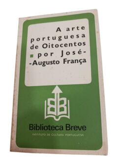 A arte portuguesa de oitocentos - José-Augusto França
