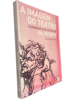 A imagem do teatro (Iconografia do teatro de Gil Vicente) - João Nuno Sales Machado