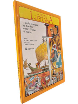 A pátria lusitana (... onde Portugal se fundou como Nação e Reino) - A. do Carmo Reis / José Garcês