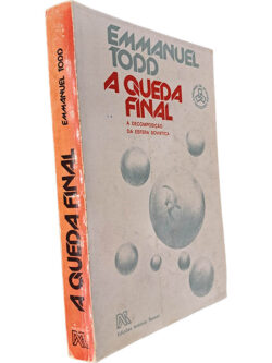 A queda final (A decomposição da esfera soviética) - Emmanuel Todd