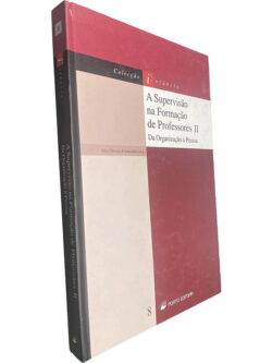 A supervisão na formação de professores (Volume II - Da organização à pessoa) - Júlia Oliveira-Formosinho