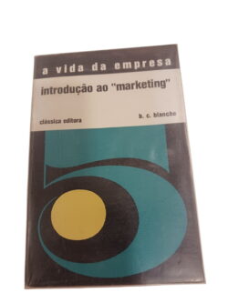 A vida da empresa: introdução ao marketing - - b. c. blanche