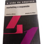 A vida da empresa: marketing e expansão - jacques de felice