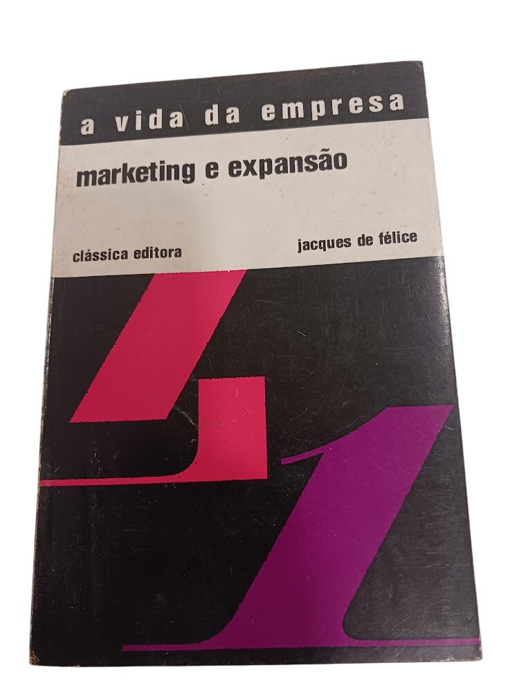 A vida da empresa: marketing e expansão - jacques de felice A vida da empresa: marketing e expansão - jacques de felice
