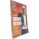 A vida de Jorge Jesus (O homem que fez renascer o Benfica) - Miriam Assor / Manuel Catarino